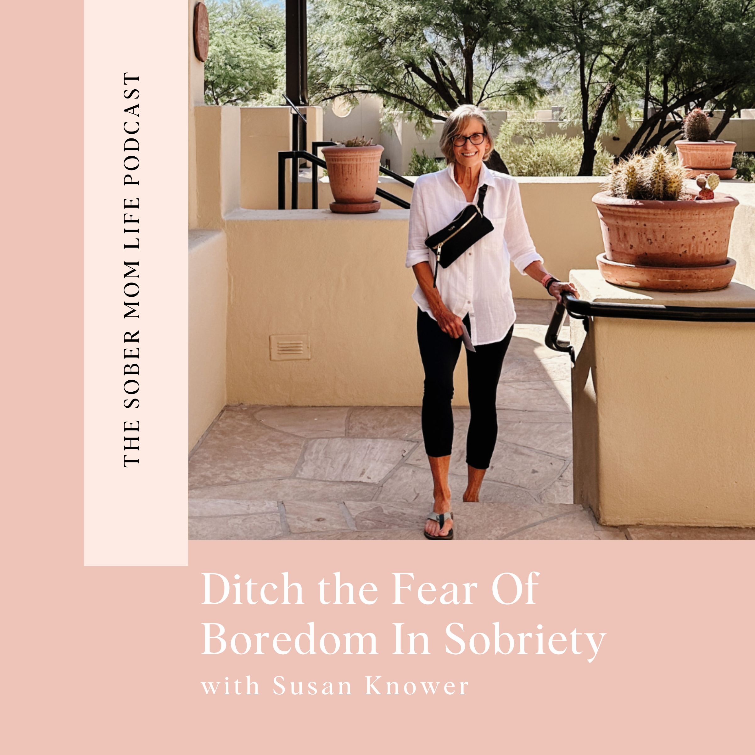 Ditch the Fear of Boredom in Sobriety with Susan Knower