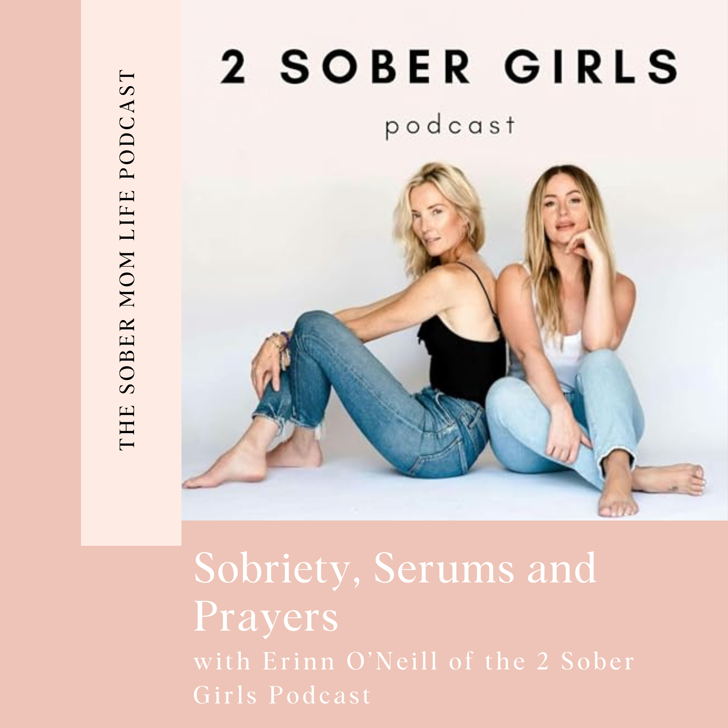 Sobriety, Serums and Prayers with Erinn O’Neill of the 2 Sober Girls Podcast